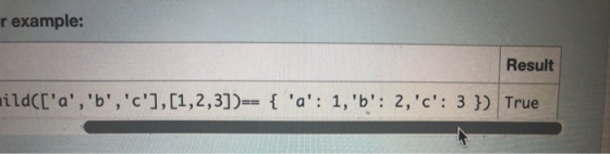 r example: Result ildCCa, b, c], [1,2,3])-= { a: 1, b: 2, c: 3 }) True