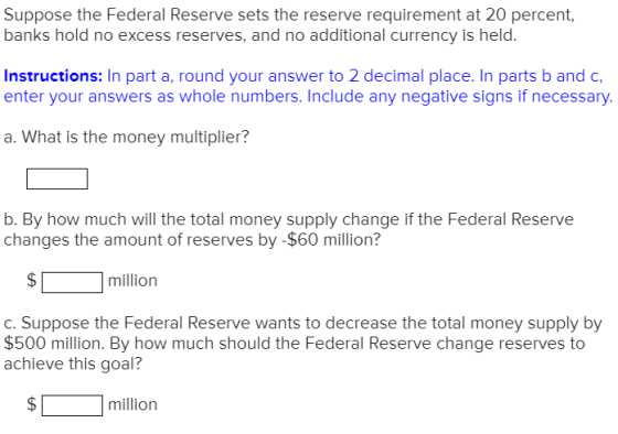 Suppose the Federal Reserve sets the reserve requirement at 20 percent, banks hold no excess reserves, and no additional curr