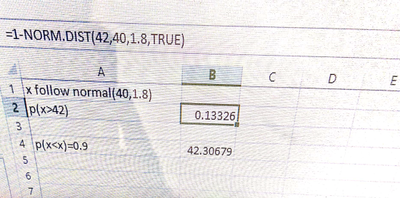 =1-NORM.DIST(42,40,1.8, TRUE) WITH HA C D 1 x follow normal(40,1.8) (2x<x) dz LMHTHION MI 0.13326 HOME JUNI CE 4 p\x<x)=0.9 4