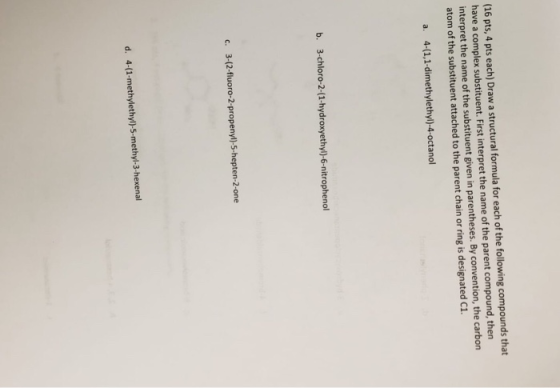 (16 pts, 4 pts each) Draw a structural formula for each of the following compounds that have a complex substituent. First int