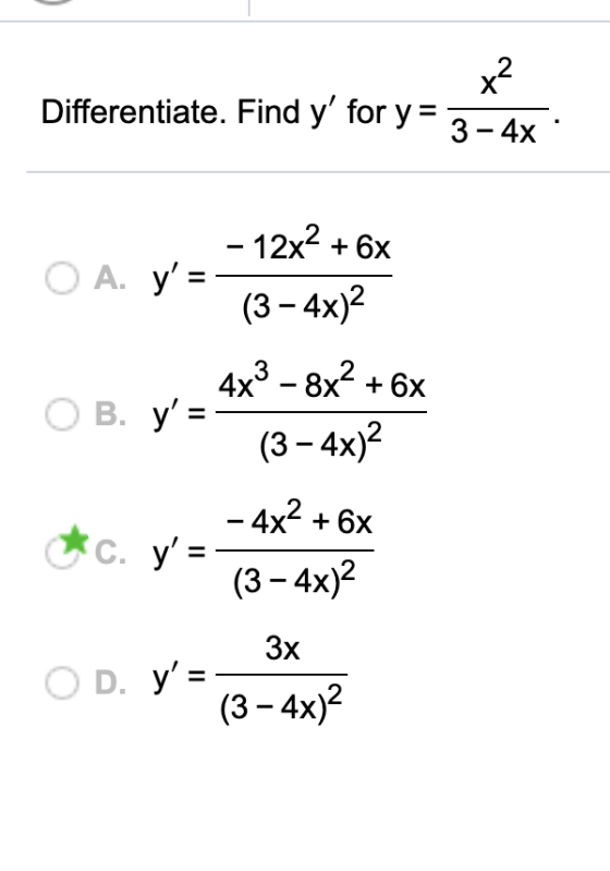 x2 Differentiate. Find y for y= 2 - My - 12x2 + 6x O A. y= (3-4x)2 4x3 - 8x² + 6x B. y= (3-4x) - 4x2 + 6x *c. y= 13-4x) -