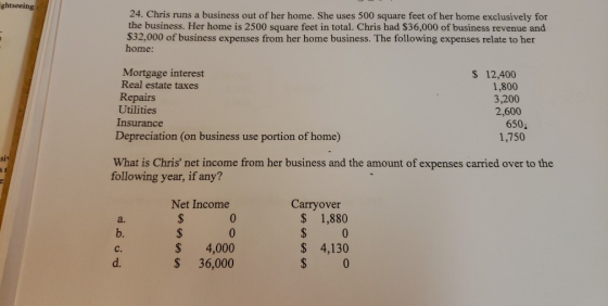 ghtseeing 24. Chris runs a business out of her home. She uses 500 square feet of her home exclusively for the business. Her h