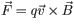 vec{F} = qvec{v}timesvec{B}