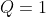 Q=1
