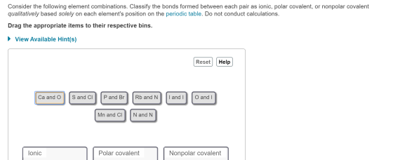 Consider the following element combinations. Classify the bonds formed between each pair as ionic, polar covalent, or nonpola