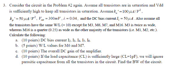 3. Consider the circuit in the Problem #2 again. Assume all transistors are in saturation and Vdd is sufficiently high to kee