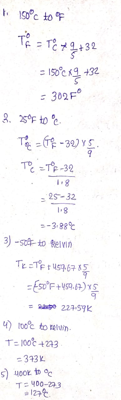 to 1506c to of TA = T C + 2 + 32 2 150°Cx9 +32 = 30279 3. 25°F to e | T = = -39Y Toe =TO2-32 118 = 25-32 118 =-3.88°C 3) -50°
