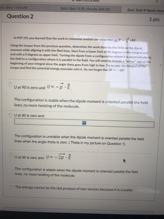 dl.US.CUU Quiz: Quiz 13 RL circuits with DC z: Quiz 7 Circuits Question 2 Quiz: Quiz 8 Dipole mom 1 pts In PHY 231 you learne