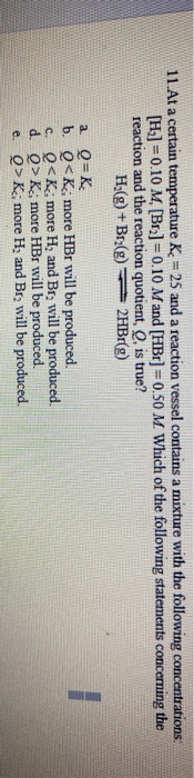 11.At a certain temperature Kc =25 and a reaction vessel contains a mixture with the following concentrations: [H.] =0.10 M,