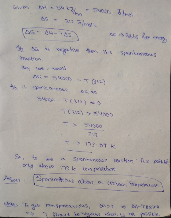 Given DH = 54 kg = 54000 Il mol AS = 312 almolk 10G - OH-TAS AG Gibbs fore energy It AG is negative then its spontaneous reac