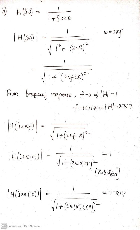 b ) H (3W) It JW CR | H (jw)| - w=2af. i + (WCR)? 1 + (2xf CR)? from frequency response, f-0 = H = 1 f=10HZ7TH] =0.707 |-|(42
