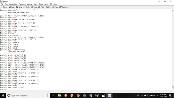 gnuplot File Plot Expressions Functions General Axes Chart Styles 3D Help Enuplot> plot f(x) undefined variable: exp gnuplot> f(x)(nr)((x*5) (exp( (e_x/x)-1.0))) Enuplot> plot f(x) gnuplot> set xrange [10++-6 : 3+1044-6] Enuplot> plot f(x) gnuplot> set xrange [-1**-6 3 184-6] Enuplot> plot f(x) gnuplot> set xrange [-1.8 1-631844-6] Enuplot> plot f(x) gnuplot> set xrange e 18*-63 1**-6] Enuplot> plot f(x) gnuplot> T75e Enuplot> (hc)/(k*T) gnuplot> f(x)(nr((x*5) (exp( (e x/x)-1.0))) Enuplot> set xrange [e 1e*-63 10**-6 gnuplot> plot f(x) gnuplot> T-1-6800 , θ gnuplot T 2 750.e Enuplot> T3300.0 gnuplot> T-4 = 88.0 undefined variable: T1 gnuplot> ex(hc)(k T1) gnuplot> ex3(h*c)/(kT 3) gnuplot> f(x)(nr((x*5 (exp( (e x1/x)-1.0))) Enuplot> f20x)nr)(x**S)*(exp((ex2/x)-1.0))) gnuplot> f3(x)(nr)((x**5) (exp((e x3/x)-1.0))) Enuplot f4(x) -(n_r)J((x**5) (exp (x4/x)-1.0))) gnuplot > set xrange [o-10..-5 : 37 .0+10++-6) Enuplot> plot f4(x) gnuplot> set xrange e 18*-639.*1844-6] Enuplot> plot f4(x) gnuplot> set xrange e 18*-6 49.9*1844-6] Enuplot> plot f4(x) gnuplot> set xrange e 18*-689.*1844-6] Enuplot> plot f4(x) gnuplot> set xrange e 18*-6 99.9*1844-6] Enuplot> plot f4(x) gnuplot> plot f4(x) f3(x) Enuplot> 11:54 AM O Type here to search 1/16/2019