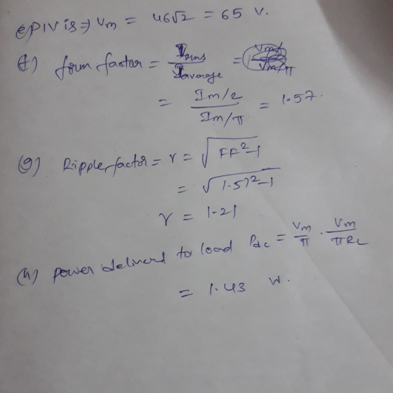 a power delivered to load Pac - T 46r2 = 65 v. epiv is a Vm = & form factor - Paverage Doms Im/2 1657 IM/T O) Ripple factor =