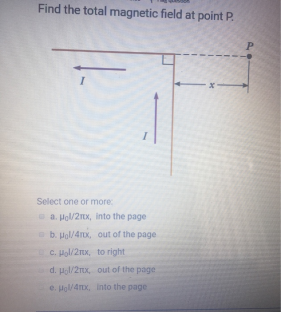 Find the total magnetic field at point P. Select one or more: a. Hol/2tx, into the page b. Pol/41x, out of the page c. Hol/2r