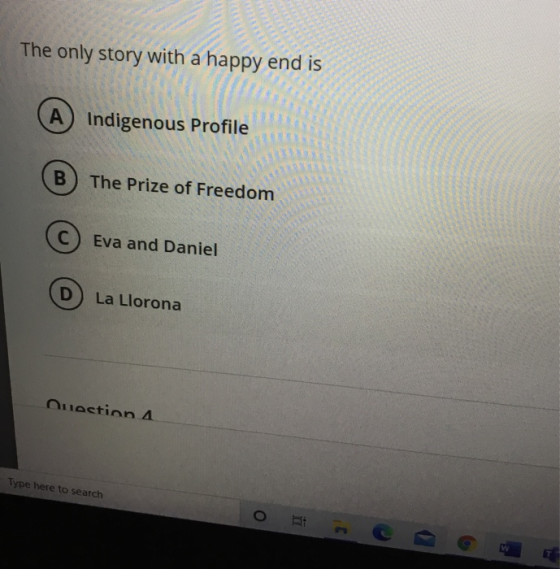 The only story with a happy end is A) Indigenous Profile B The Prize of Freedom C Eva and Daniel D La Llorona Question a Type