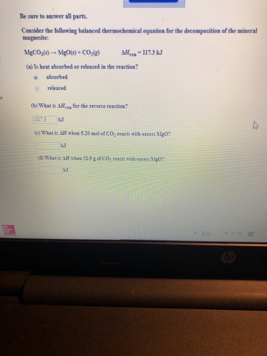 Be sure to answer all parts. Consider the following balanced thermochemical equation for the decomposition of the mineral mag