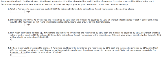 Parramore Corp has $12 million of sales, $1 million of inventories, $2 million of receivables, and $2 million of payables. It