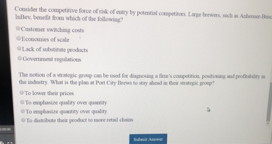 Consider the competitive force of risk of entry by potential competitors. Large brewers, such as Anheuser-Busc InBev,benefit