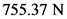 755.37 N
