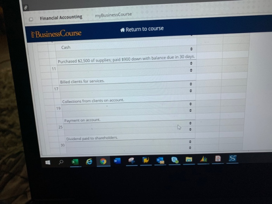 Financial Accounting myBusiness Course Business Course * Return to course Cash Purchased $2,500 of supplies; paid $900 down w