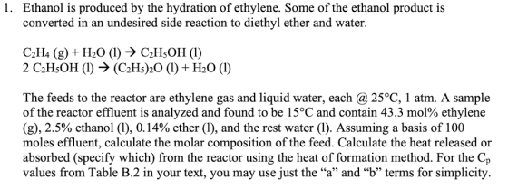 1. Ethanol is produced by the hydration of ethylene. Some of the ethanol product is converted in an undesired side reaction t