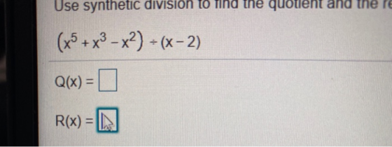 Use synthetic division to find the quotient and the re (x + x²-x²) = (x - 2) Q(x) = 0 R(x) = N