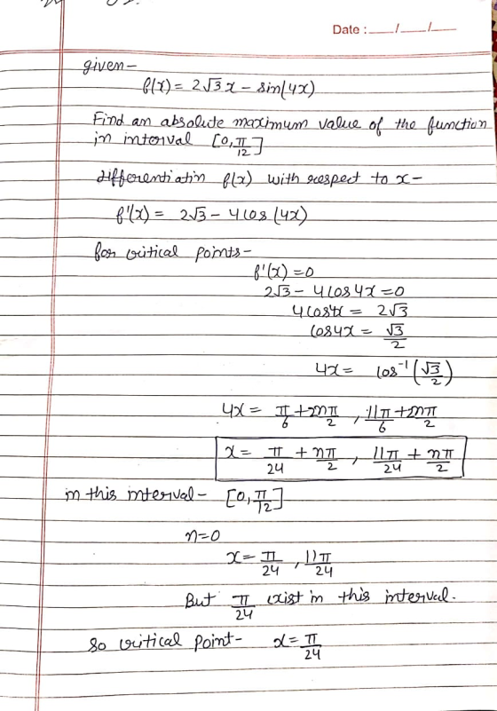 Date: given (11) = 2132- Sin(436) Find an absolute maximum value of the function in intorval [o, I ] differentiating f12) wit