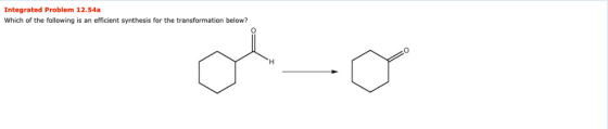 Integrated Problem 12.54a Which of the following is an efficient synthesis for the transformation below?