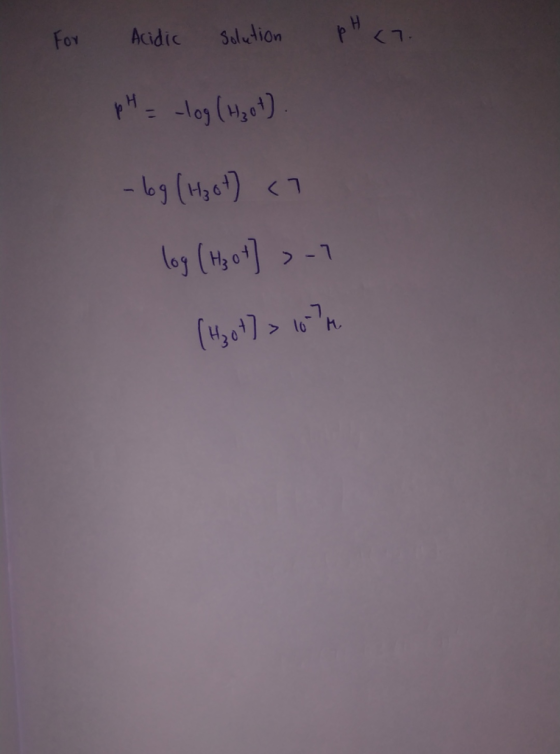For Acidic solution pH <7. pH = -log (H₃ot). - bg (Hot) < log (H3 ot] >-1 (Hzot] > 1074