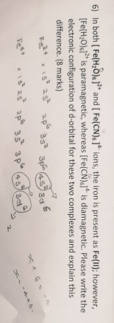 6) In both [Fe(H20).]** and [Fe(CN)61* ions, the iron is present as Fe(11); however, [Fe(H20)6]** is paramagnetic, whereas [F