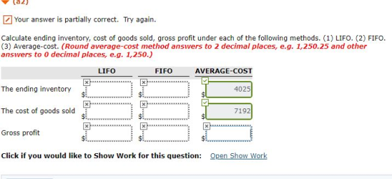 (a ) Your answer is partially correct. Try again. Calculate ending inventory, cost of goods sold, gross profit under each of
