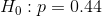 H_0: p=0.44