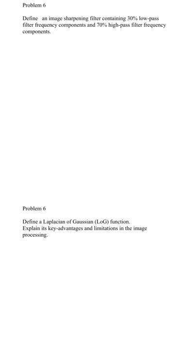 Problem 6 Define an image sharpening filter containing 30% low-pass filter frequency components and 70% high-pass filter freq