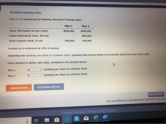 Alternative Financing Plans Frey Co. is considering the following alternative financing plans: Plan 1 Plan 2 $960,000 Issue 1