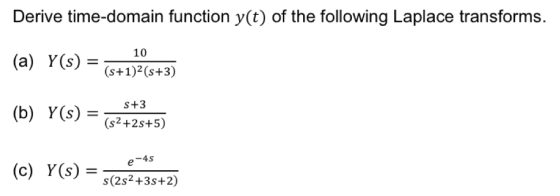 Derive time-domain function y(t) of the following Laplace transforms. 10 (s+1)2(5+3) (a) Y(s) = (5+1)+(5+3) (b) Y(s) = (2+25+