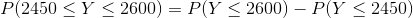 P(2450\leq Y\leq 2600)=P(Y\leq 2600)-P(Y\leq 2450)