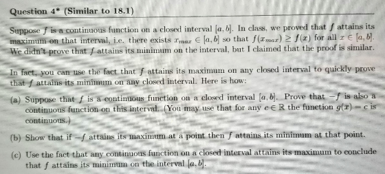 Question 4* (Similar to 18.1) Suppose f is a continuous function on a closed interval [a, b]. In class, we proved that f atta