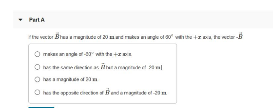 Part A If the vector Bhas a magnitude of 20 m and makes an angle of 60° with the + axis, the vector -B angle of-60° with the