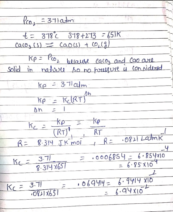 Pro, 3.71alm t= 378°C 378 +273 - 650K. Cacoz () = caous) + CO2(g) Kp = Pco, because Cacoz and Cao are _Solid in nature so no