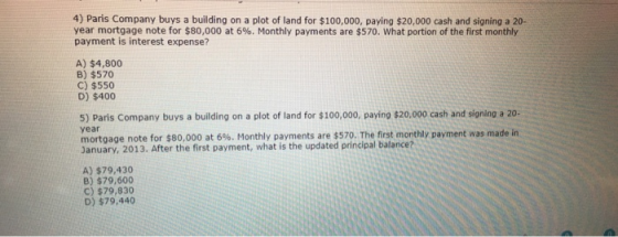 4) Paris Company buys a building on a plot of land for $100.000. Daving $20.000 cash and signing a 20- year mortgage note for