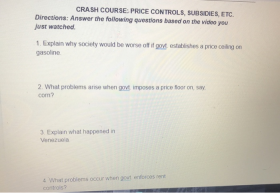 CRASH COURSE: PRICE CONTROLS, SUBSIDIES, ETC. Directions: Answer the following questions based on the video you just watched.