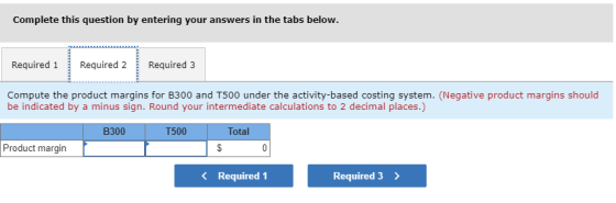 Complete this question by entering your answers in the tabs below. Required 1 Required 2 Required 3 Compute the product margi