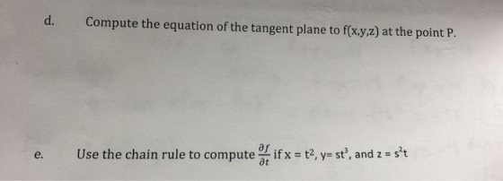 d. Compute the equation of the tangent plane to f(x,y,z) at the point P. e. Use the chain rule to compute r if x t2, y- st,