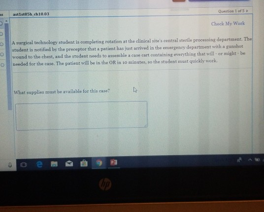 Question 1 of 5 astist05h ch 10.03 Check My Work U A surgieal technology student is completing rotation at the clinical site