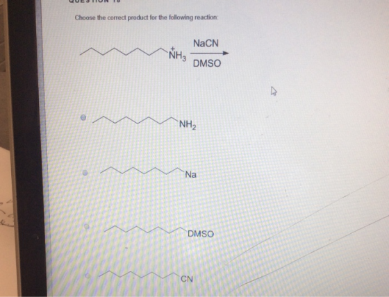 Choose the correct product for the following reaction: NaCN NH3 DMSO NH2 Na DMSO CN