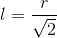 l=\frac{r}{\sqrt{2}}