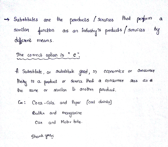 → Substitutes are the D !oducts 「Scrurces rm a clon as an iodustras prodacts /scnuies t means lhe correct option is ๕ c A S