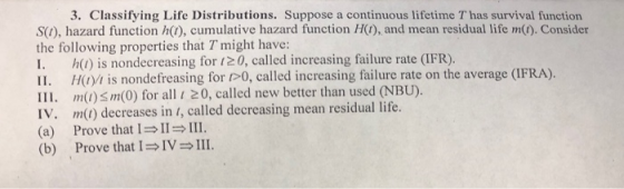 3. Classifying Life Distributions. Suppose a continuous lifetime T has survival function S(O), hazard function h(i), cumulati