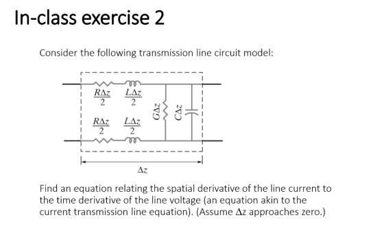 In-class exercise 2 Consider the following transmission line circuit model: - - RAZ LAZ - - - - RAZ LAz o Št - - -- --- --- -