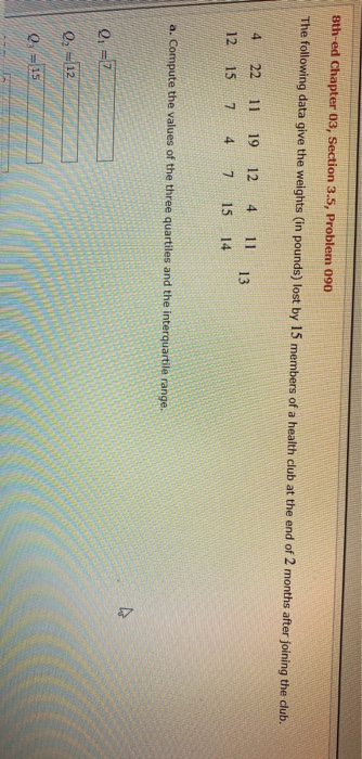 8th-ed Chapter 03, Section 3.5, Problem 090 The following data give the weights (in pounds) lost by 15 members of a health cl
